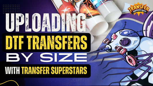 Getting Your DTF Transfers Right: A Complete Guide to Uploading Files by Size