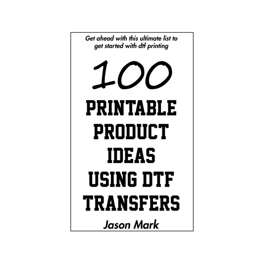 100 Printable Product Ideas Using DTF Transfers [Digital Download]